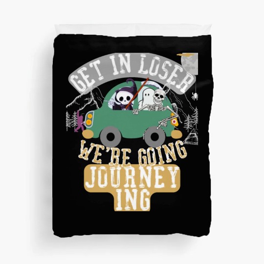 Get in loser we're going journeying Duvet Covers