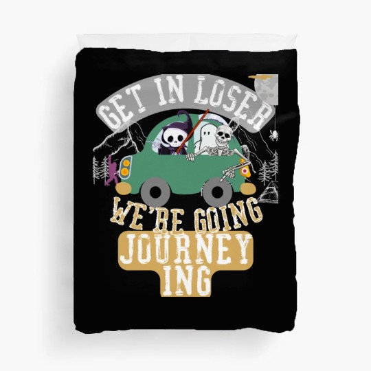 Get in loser we're going journeying Duvet Covers