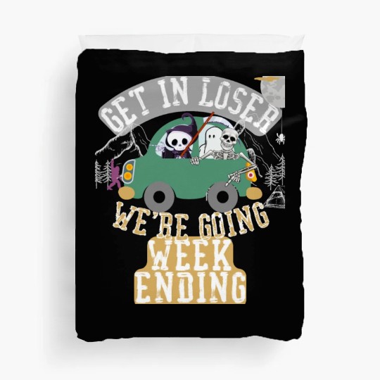 Get in loser we're going weekending Duvet Covers