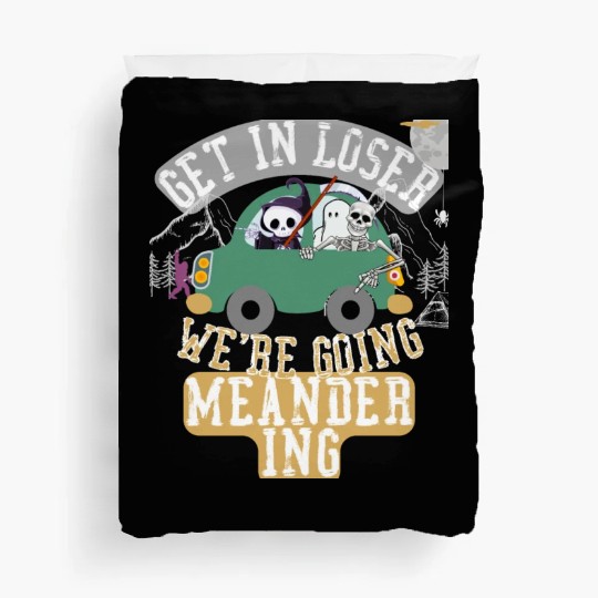 Get in loser we're going meandering Duvet Covers