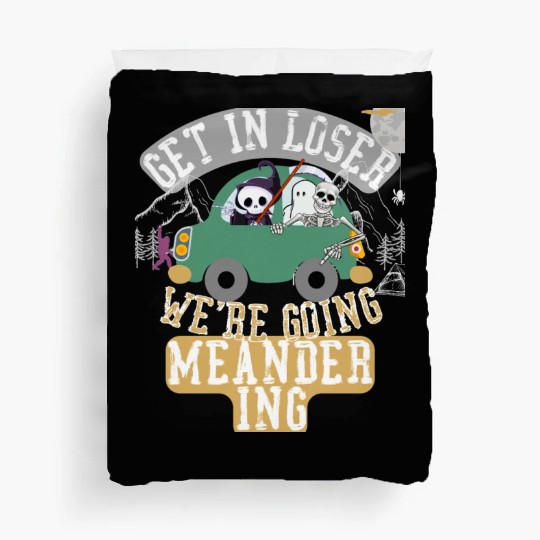 Get in loser we're going meandering Duvet Covers