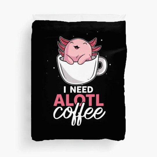 Axolotl Coffee Lover I Need Alotl Coffee Duvet Covers