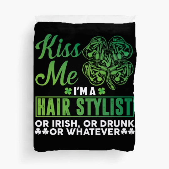 Kiss Me I'm A Hairstylist Or Irish Drunk Whatever Duvet Covers