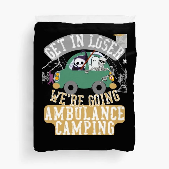 Get in loser we're going ambulance camping Duvet Covers