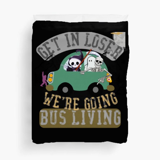 Get in loser we're going bus living Duvet Covers
