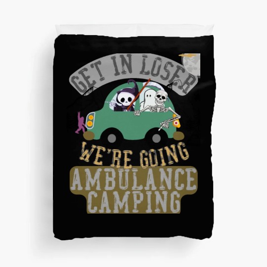 Get in loser we're going ambulance camping Duvet Covers
