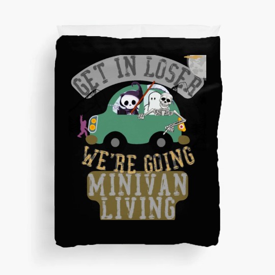 Get in loser we're going minivan living Duvet Covers