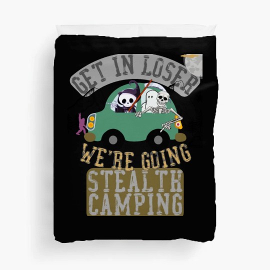 Get in loser we're going stealth camping Duvet Covers