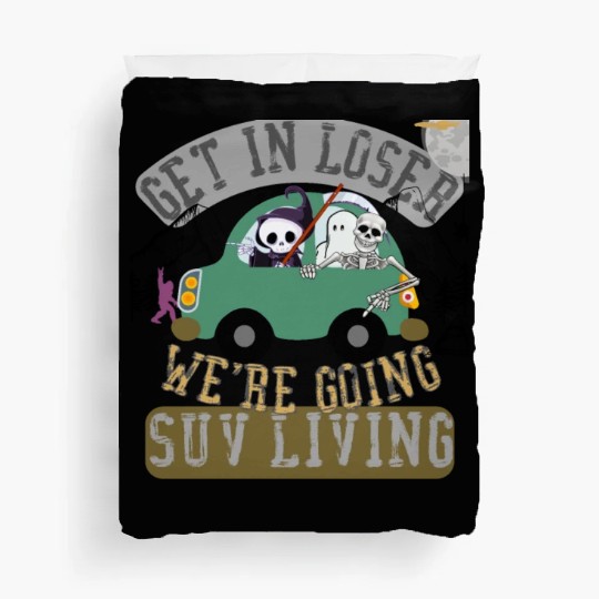 Get in loser we're going suv living Duvet Covers