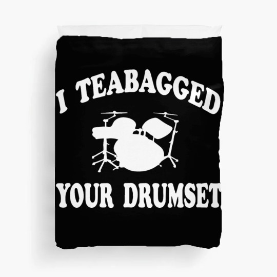 I Teabagged Your Drumset Step Brothers Duvet Covers