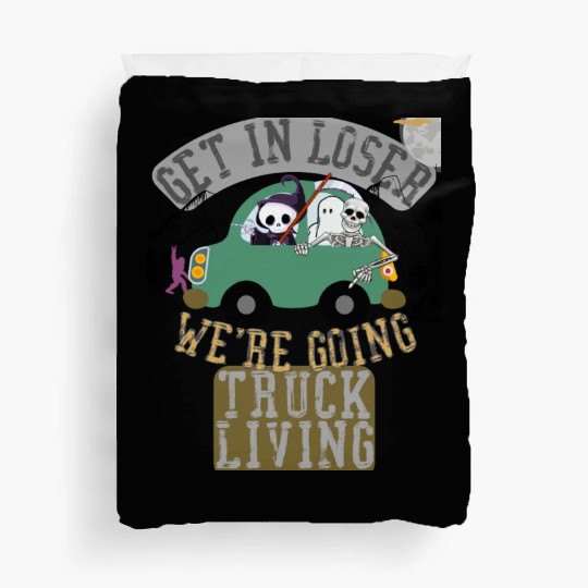 Get in loser we're going truck living Duvet Covers