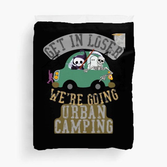 Get in loser we're going urban camping Duvet Covers