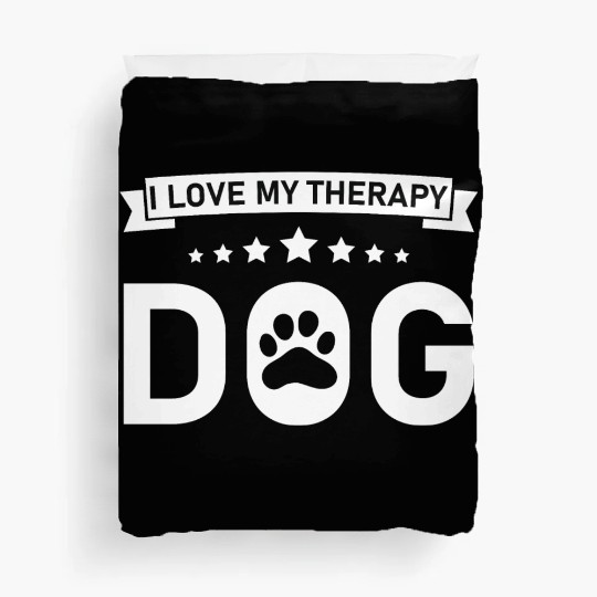 I love my Therapy Dog Duvet Covers