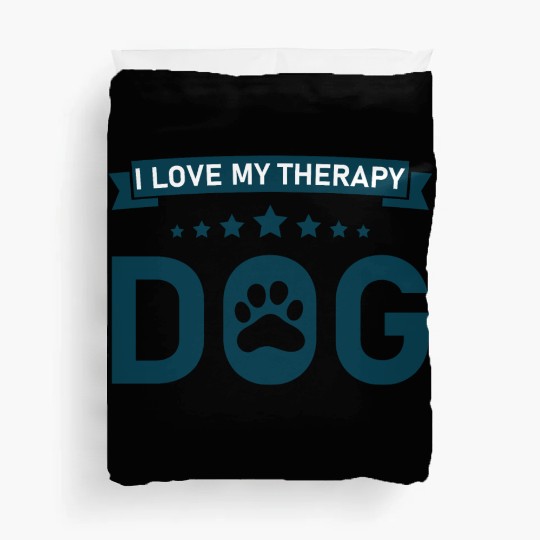 I love my Therapy Dog Duvet Covers