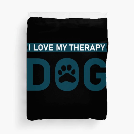 I love my Therapy Dog Duvet Covers