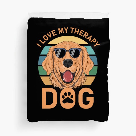 I love my Therapy Dog Duvet Covers
