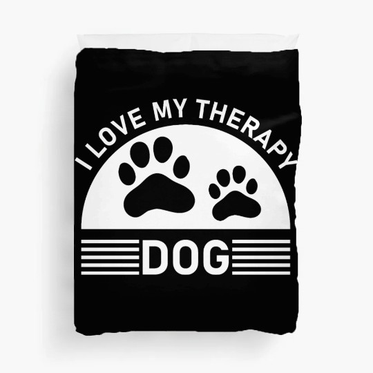 I love my Therapy Dog Duvet Covers