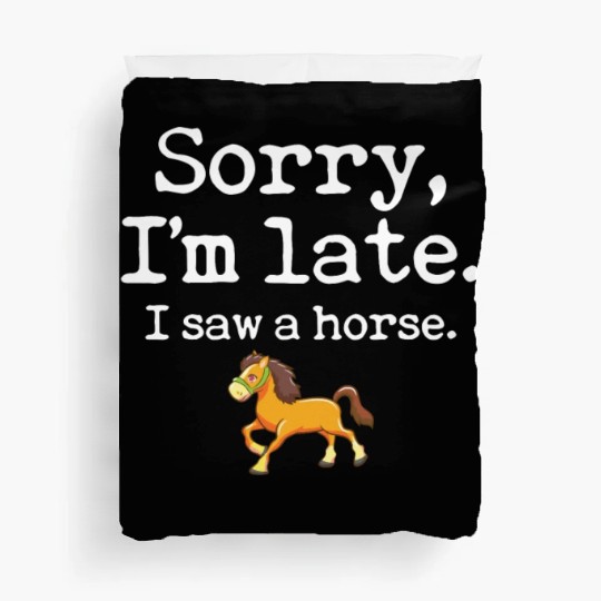 Sorry I'm Late I Saw A Horse Funny Horse Lover Duvet Covers