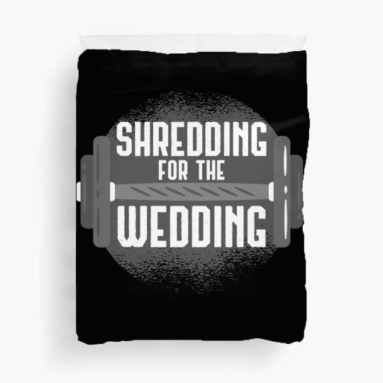 Shredding For The Wedding Fitness Gift Idea Duvet Covers