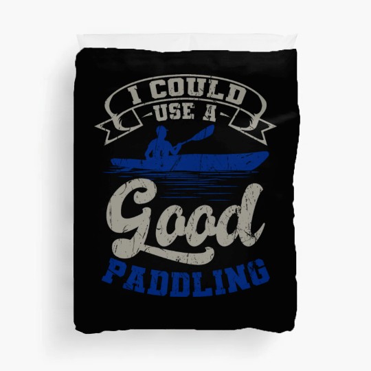 Could Use A Good Paddling Kayaking Canoeing Canoe Duvet Covers
