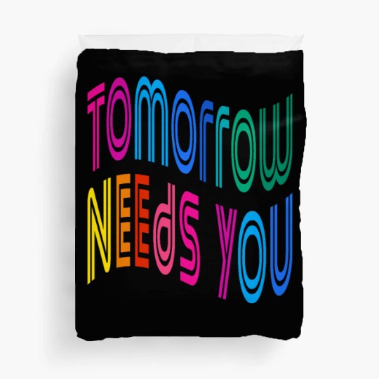 Tomorrow Needs You Motivational Quotes Duvet Covers