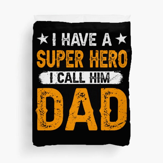I Have a Superhero, I Call Him Dad Duvet Covers