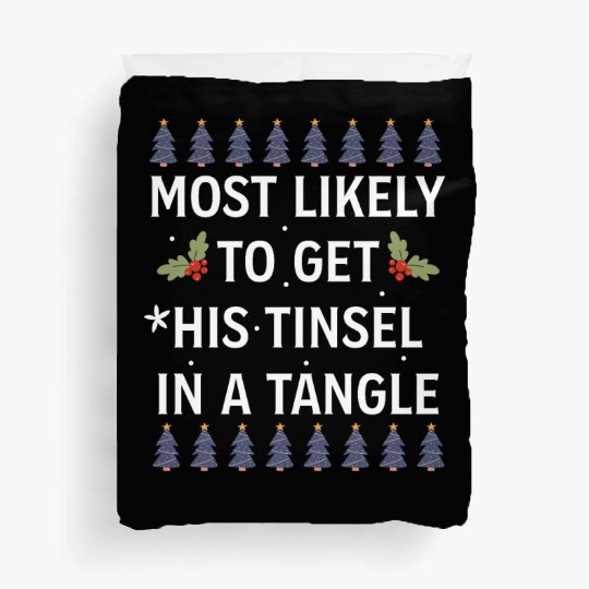 Christmas Most Likely To Get His Tinsel In A Tangl Duvet Covers