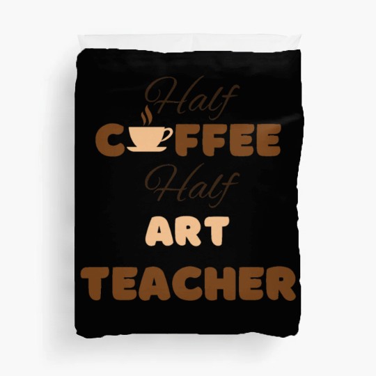 Half coffee half art teacher funny brown text Duvet Covers