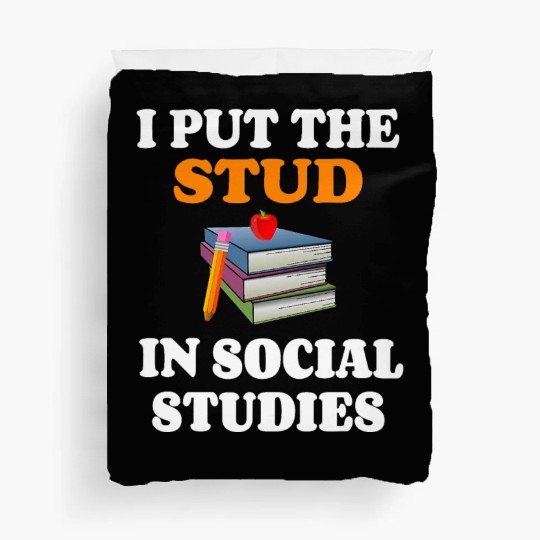 I Put Stud In Social Studies History Teacher Gift Duvet Covers