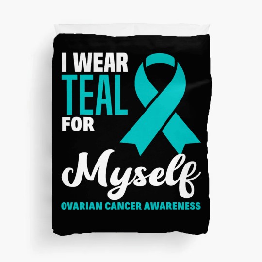 I Wear Teal For Myself Ovarian Cancer Awareness Duvet Covers