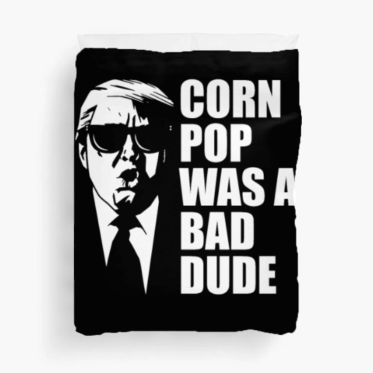 Corn Pop Was A Bad Dude Funny Meme Duvet Covers