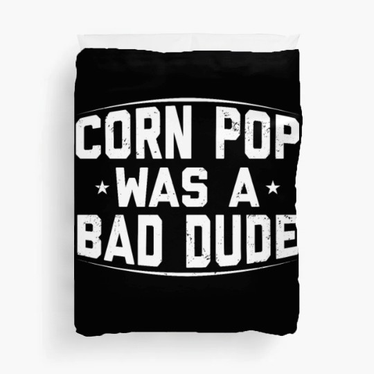 Corn Pop Was A Bad Dude Funny Meme Duvet Covers