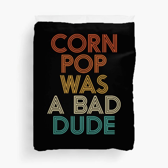 Corn Pop Was A Bad Dude Funny Meme Duvet Covers