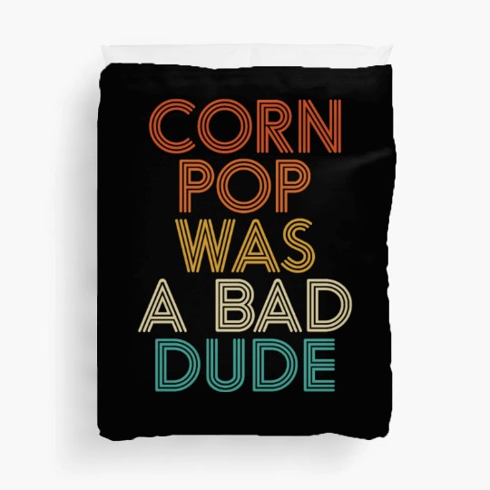 Corn Pop Was A Bad Dude Funny Meme Duvet Covers