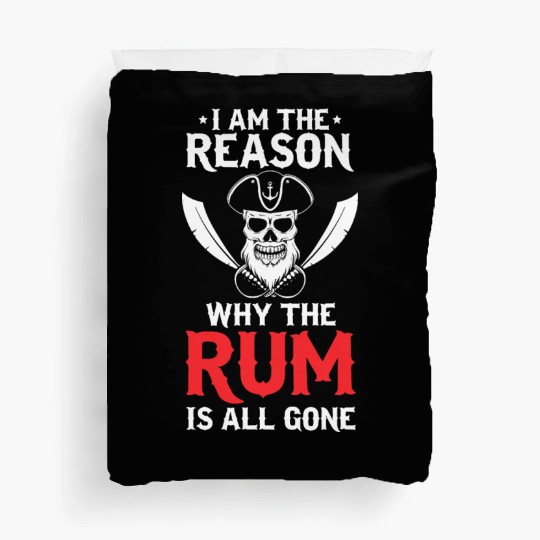 I Am The Reason Why All The Rum Is Gone Pirate Shi Duvet Covers