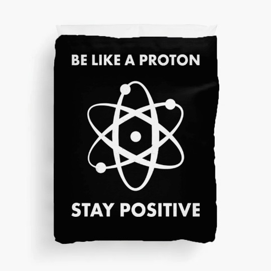 Nerd Funny Be Like A Proton Stay Positive Science Duvet Covers