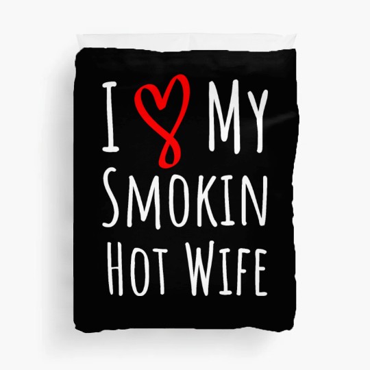 i love my smokin hot wife. gift for him. Duvet Covers