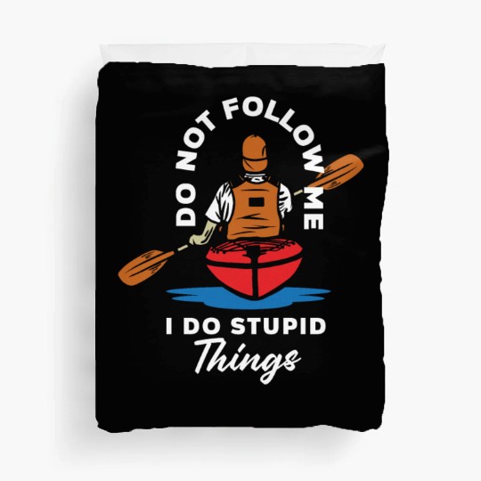 Do Not Follow Me I Do Stupid Things Kayak Canoe Duvet Covers