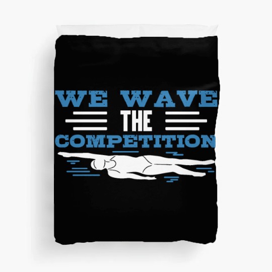 Swim Swimming We Have The Competition Swimmer Duvet Covers