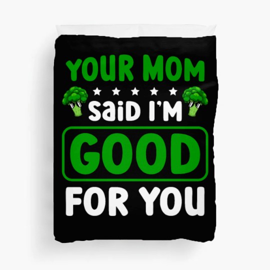 Your Mom Said I'm Good For You Vegan Broccoli Duvet Covers