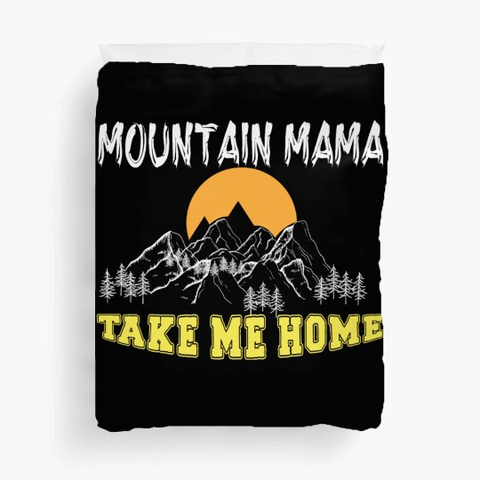 Mountain Mama take me Home Duvet Covers