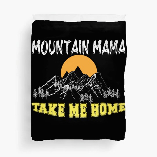 Mountain Mama take me Home Duvet Covers