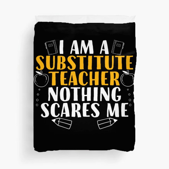 I Am a Substitute Teacher Nothing Scares Me Duvet Covers