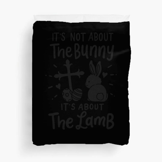 It's Not About The Bunny It's About The Lamb Duvet Covers