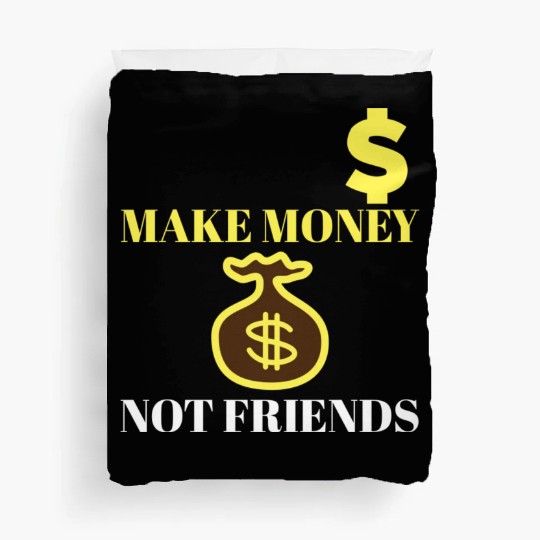 Make Money Not Friends Duvet Covers