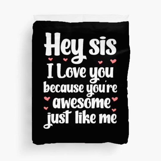 Hey Sis I Love You Because You're Awesome Like Me Duvet Covers