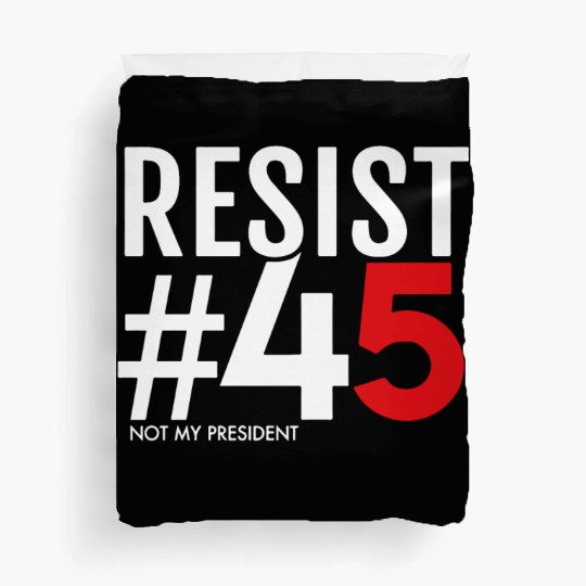 Resist 45 Not My President Duvet Covers