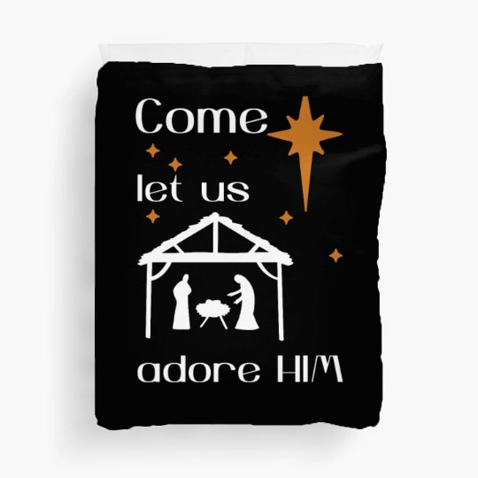Christian Design come let us adore Him Duvet Covers