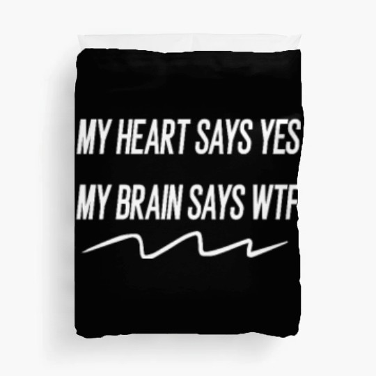 my heart says yes my brain says wtf Duvet Covers