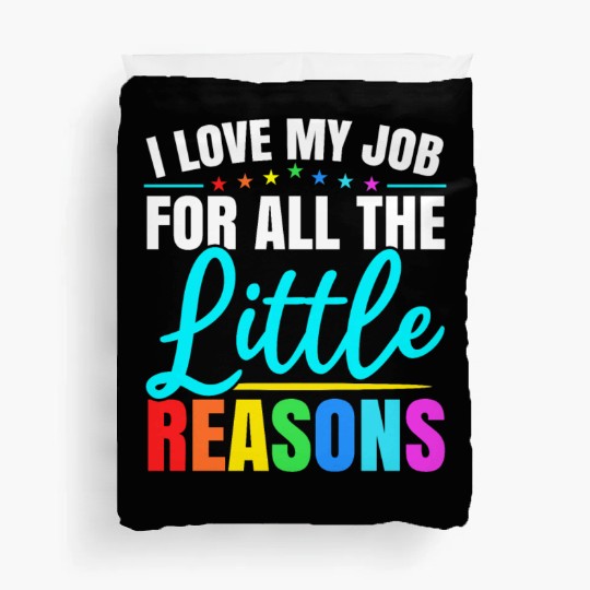 I Love My Job For All The Little Reasons Daycare Duvet Covers